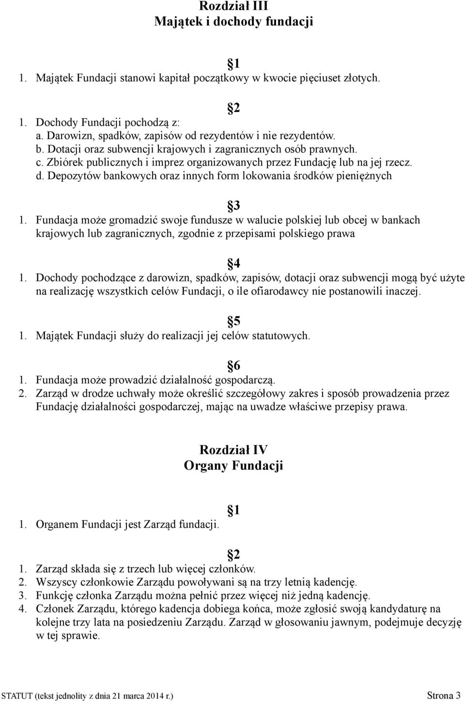 Zbiórek publicznych i imprez organizowanych przez Fundację lub na jej rzecz. d. Depozytów bankowych oraz innych form lokowania środków pieniężnych 1.