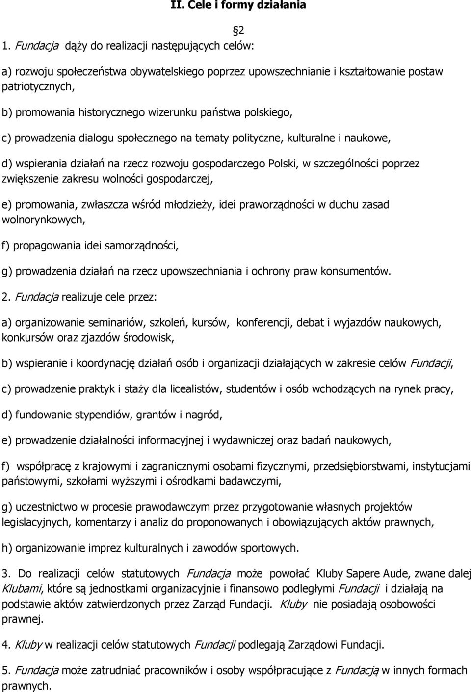 polskiego, c) prowadzenia dialogu społecznego na tematy polityczne, kulturalne i naukowe, d) wspierania działań na rzecz rozwoju gospodarczego Polski, w szczególności poprzez zwiększenie zakresu