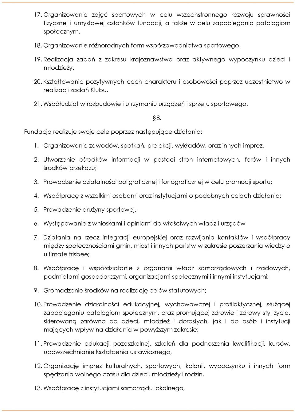Kształtowanie pozytywnych cech charakteru i osobowości poprzez uczestnictwo w realizacji zadań Klubu. 21. Współudział w rozbudowie i utrzymaniu urządzeń i sprzętu sportowego.