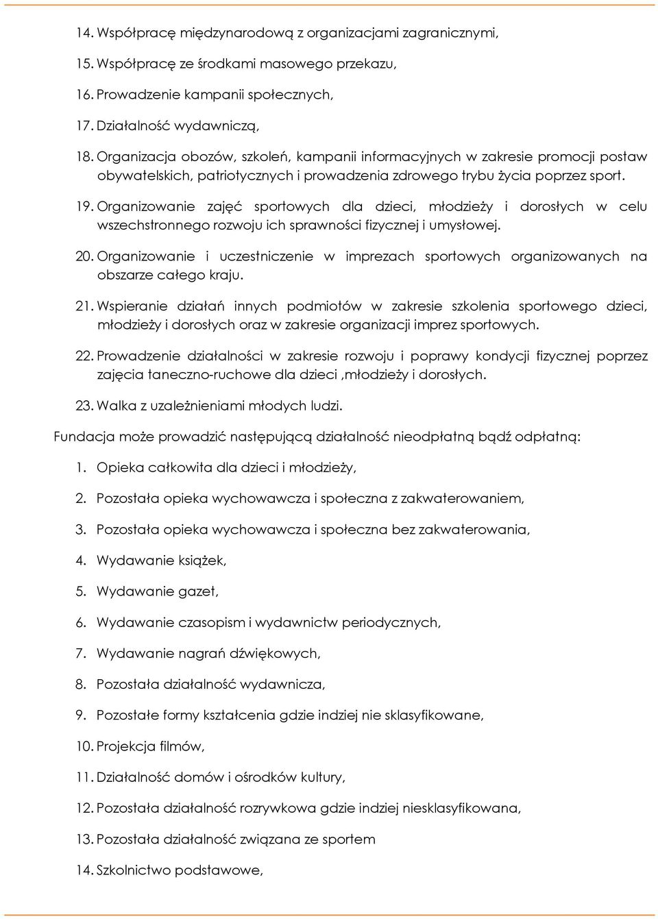 Organizowanie zajęć sportowych dla dzieci, młodzieży i dorosłych w celu wszechstronnego rozwoju ich sprawności fizycznej i umysłowej. 20.