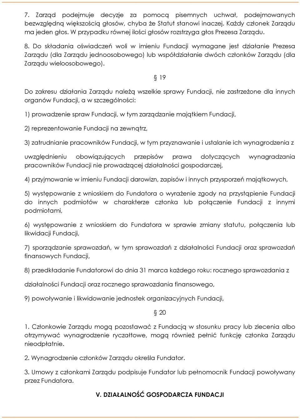 Do składania oświadczeń woli w imieniu Fundacji wymagane jest działanie Prezesa Zarządu (dla Zarządu jednoosobowego) lub współdziałanie dwóch członków Zarządu (dla Zarządu wieloosobowego).