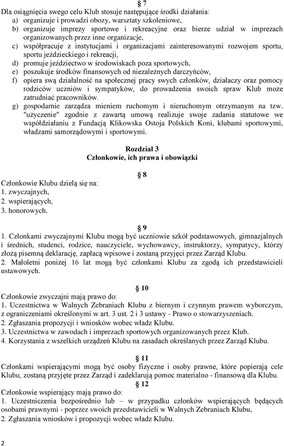 środowiskach poza sportowych, e) poszukuje środków finansowych od niezależnych darczyńców, f) opiera swą działalność na społecznej pracy swych członków, działaczy oraz pomocy rodziców uczniów i