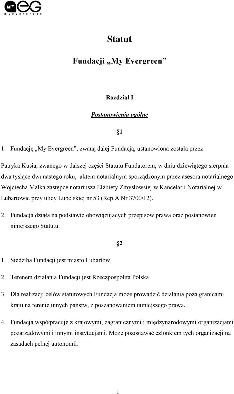 notarialnym sporządzonym przez asesora notarialnego Wojciecha Małka zastępce notariusza Elżbiety Zmysłowsiej w Kancelarii Notarialnej w Lubartowie przy ulicy Lubelskiej nr 53 (Rep.A Nr 3700/12). 2.