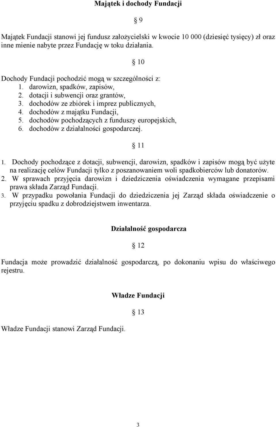 dochodów z majątku Fundacji, 5. dochodów pochodzących z funduszy europejskich, 6. dochodów z działalności gospodarczej. 11 1.