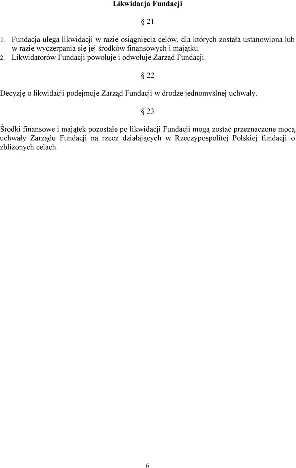 finansowych i majątku. 2. Likwidatorów Fundacji powołuje i odwołuje Zarząd Fundacji.