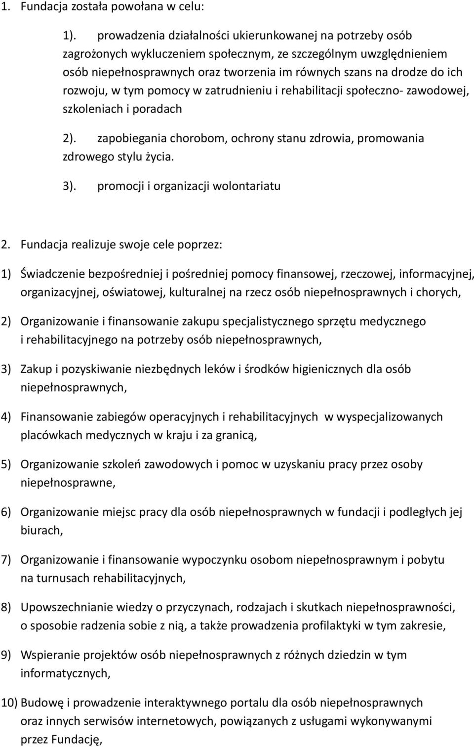 rozwoju, w tym pomocy w zatrudnieniu i rehabilitacji społeczno- zawodowej, szkoleniach i poradach 2). zapobiegania chorobom, ochrony stanu zdrowia, promowania zdrowego stylu życia. 3).