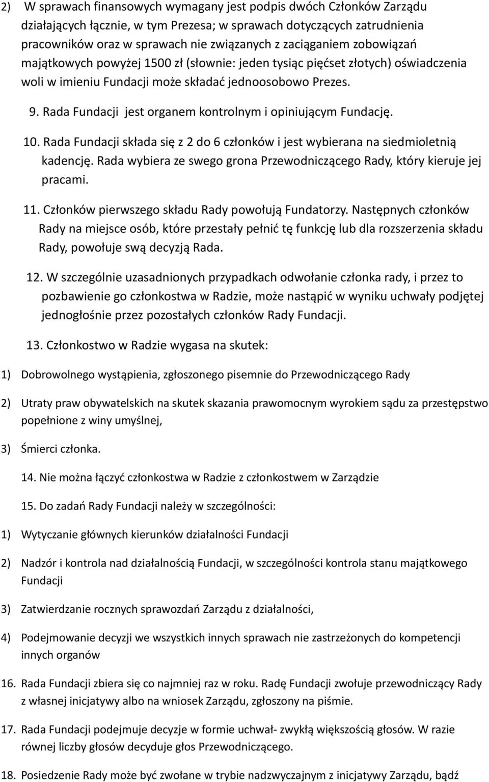 Rada Fundacji jest organem kontrolnym i opiniującym Fundację. 10. Rada Fundacji składa się z 2 do 6 członków i jest wybierana na siedmioletnią kadencję.
