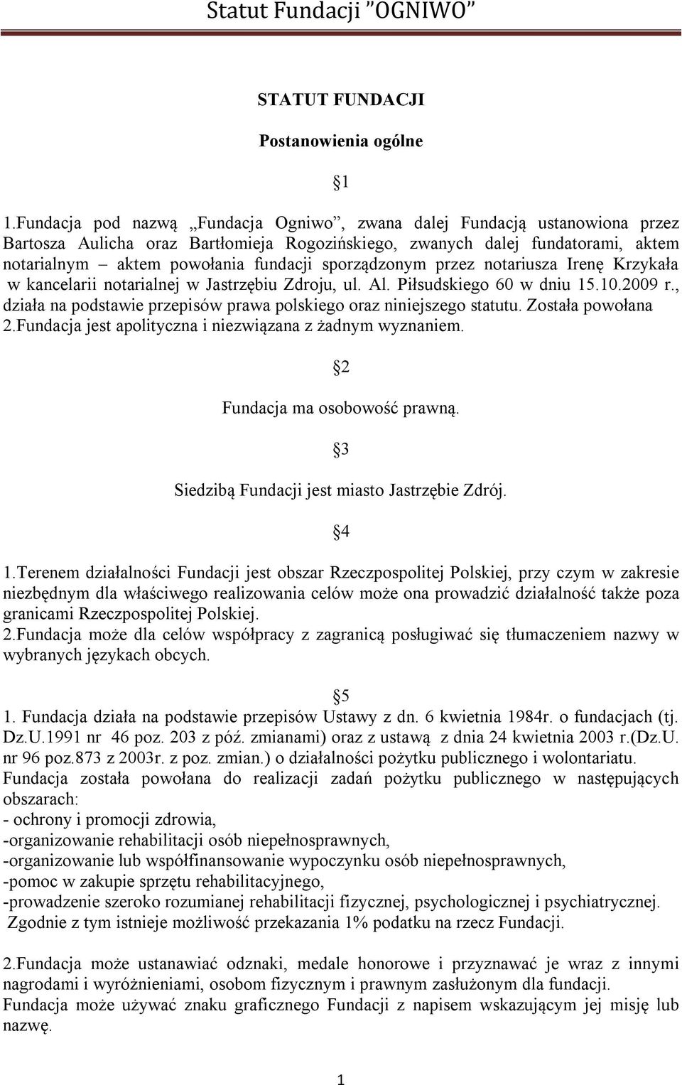 sporządzonym przez notariusza Irenę Krzykała w kancelarii notarialnej w Jastrzębiu Zdroju, ul. Al. Piłsudskiego 60 w dniu 15.10.2009 r.