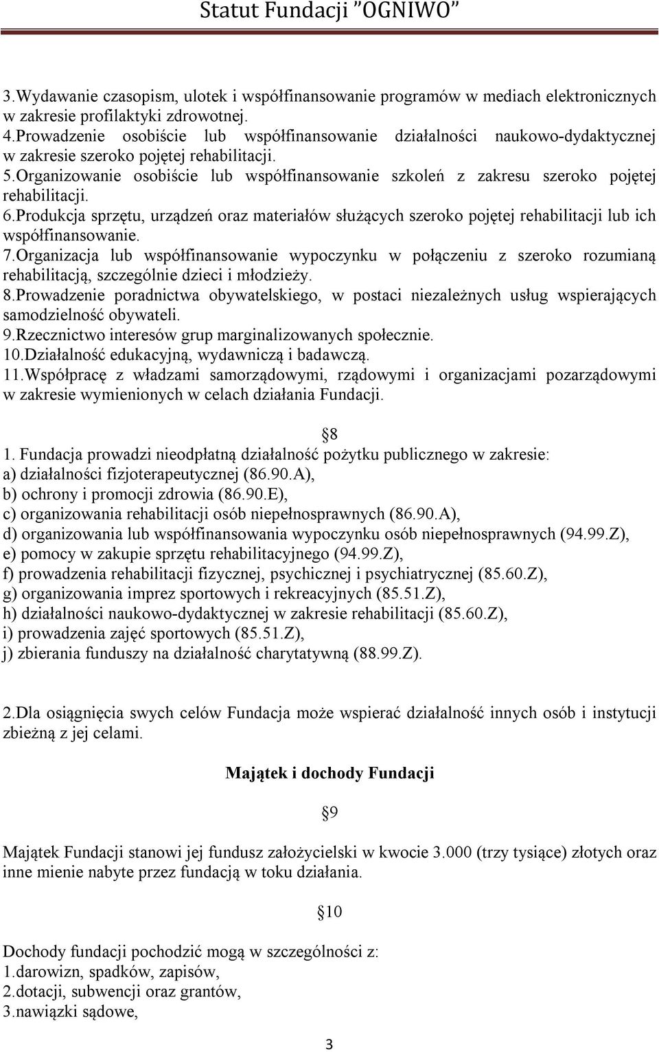 Organizowanie osobiście lub współfinansowanie szkoleń z zakresu szeroko pojętej rehabilitacji. 6.