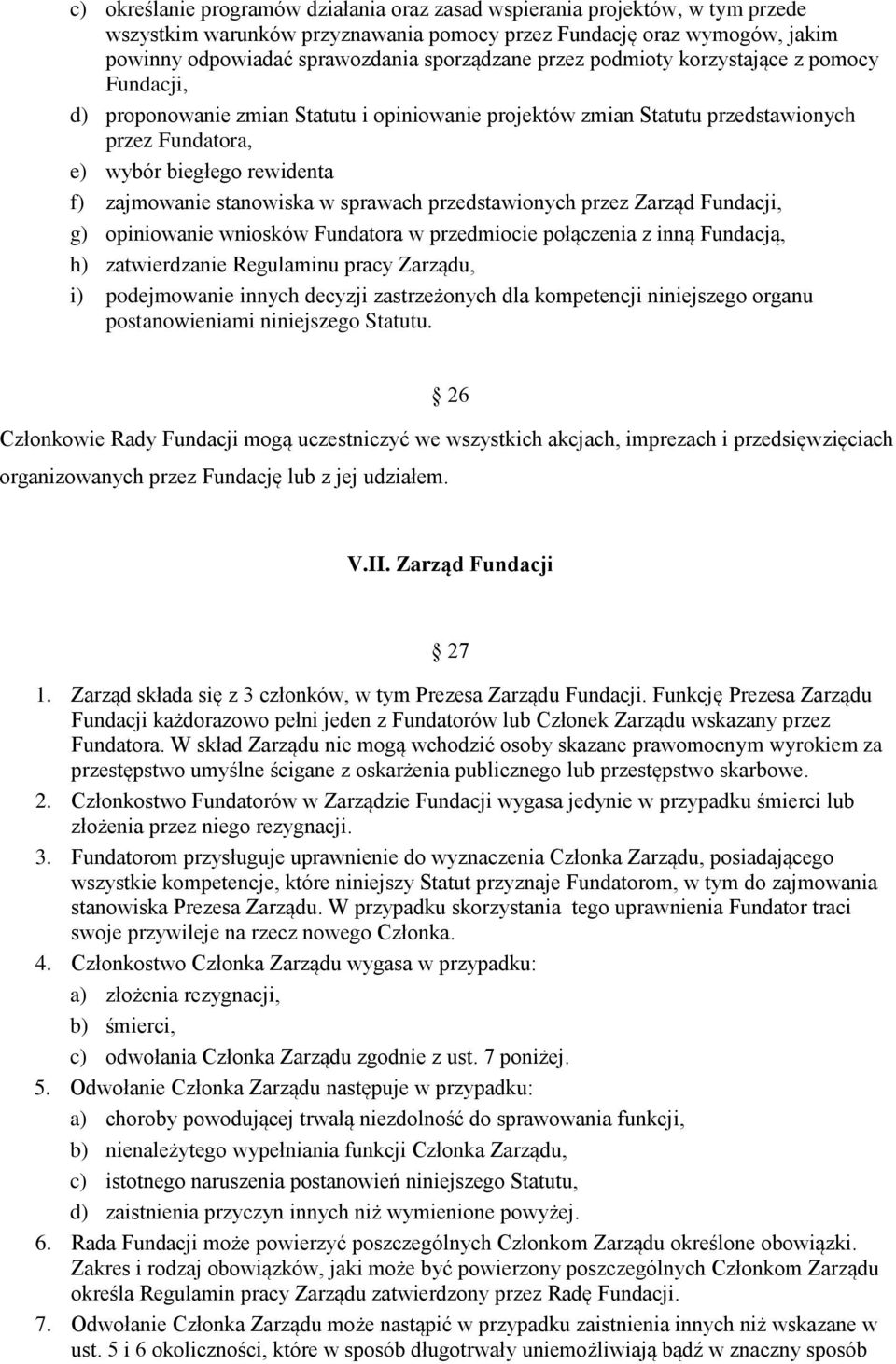 stanowiska w sprawach przedstawionych przez Zarząd Fundacji, g) opiniowanie wniosków Fundatora w przedmiocie połączenia z inną Fundacją, h) zatwierdzanie Regulaminu pracy Zarządu, i) podejmowanie