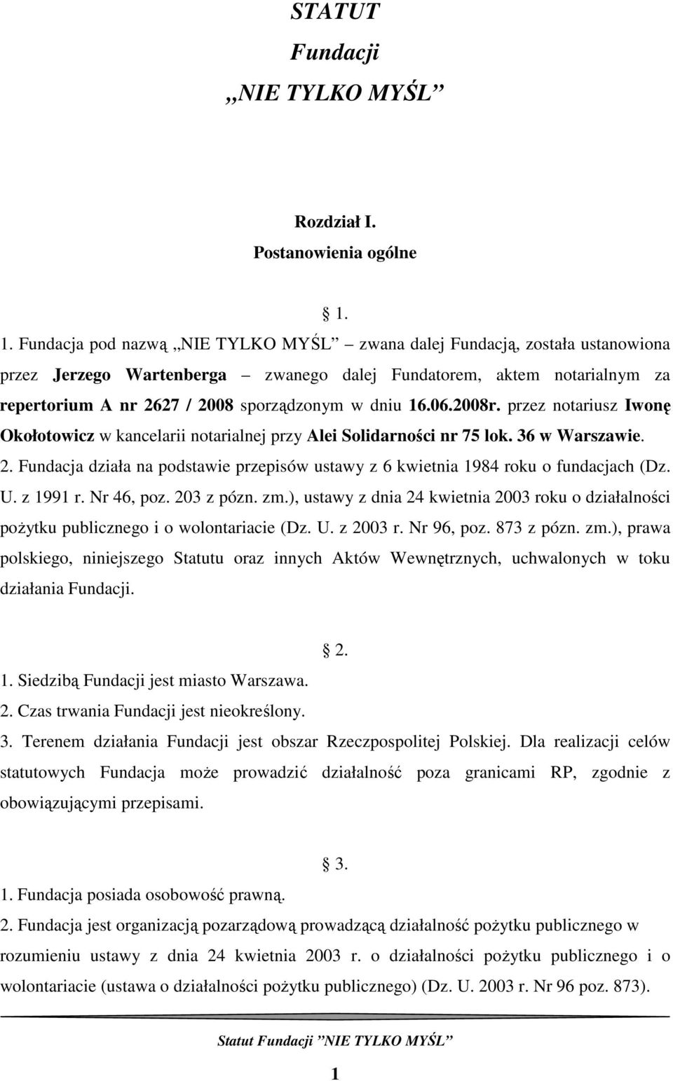 dniu 16.06.2008r. przez notariusz Iwonę Okołotowicz w kancelarii notarialnej przy Alei Solidarności nr 75 lok. 36 w Warszawie. 2.