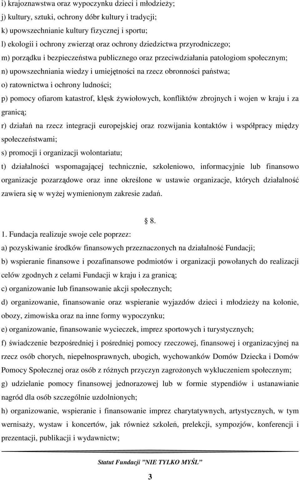 i ochrony ludności; p) pomocy ofiarom katastrof, klęsk Ŝywiołowych, konfliktów zbrojnych i wojen w kraju i za granicą; r) działań na rzecz integracji europejskiej oraz rozwijania kontaktów i