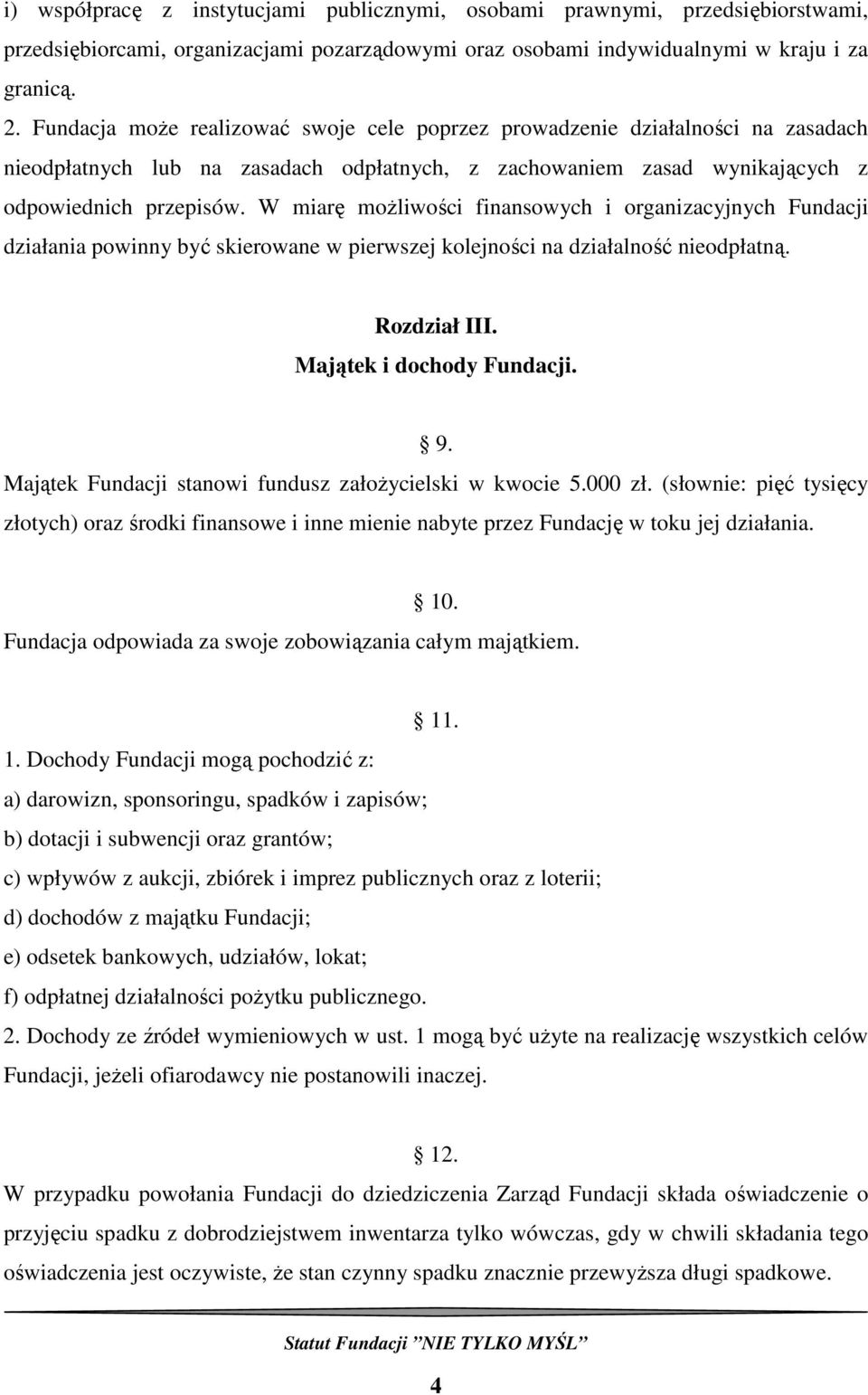 W miarę moŝliwości finansowych i organizacyjnych Fundacji działania powinny być skierowane w pierwszej kolejności na działalność nieodpłatną. Rozdział III. Majątek i dochody Fundacji. 9.