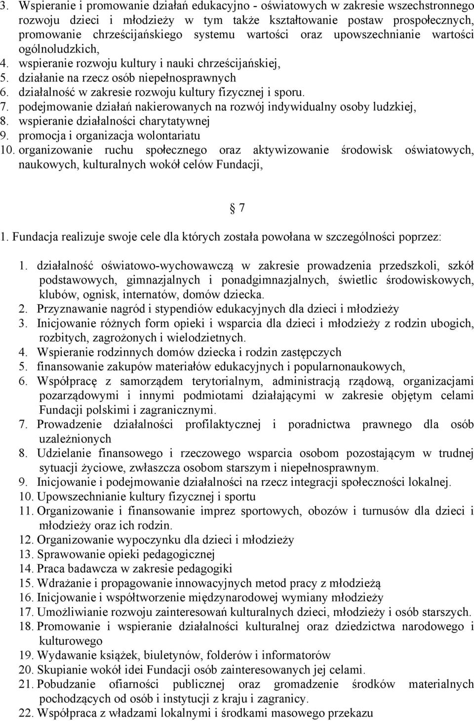 działalność w zakresie rozwoju kultury fizycznej i sporu. 7. podejmowanie działań nakierowanych na rozwój indywidualny osoby ludzkiej, 8. wspieranie działalności charytatywnej 9.