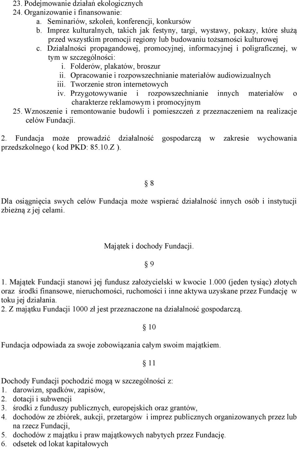 Działalności propagandowej, promocyjnej, informacyjnej i poligraficznej, w tym w szczególności: i. Folderów, plakatów, broszur ii. Opracowanie i rozpowszechnianie materiałów audiowizualnych iii.