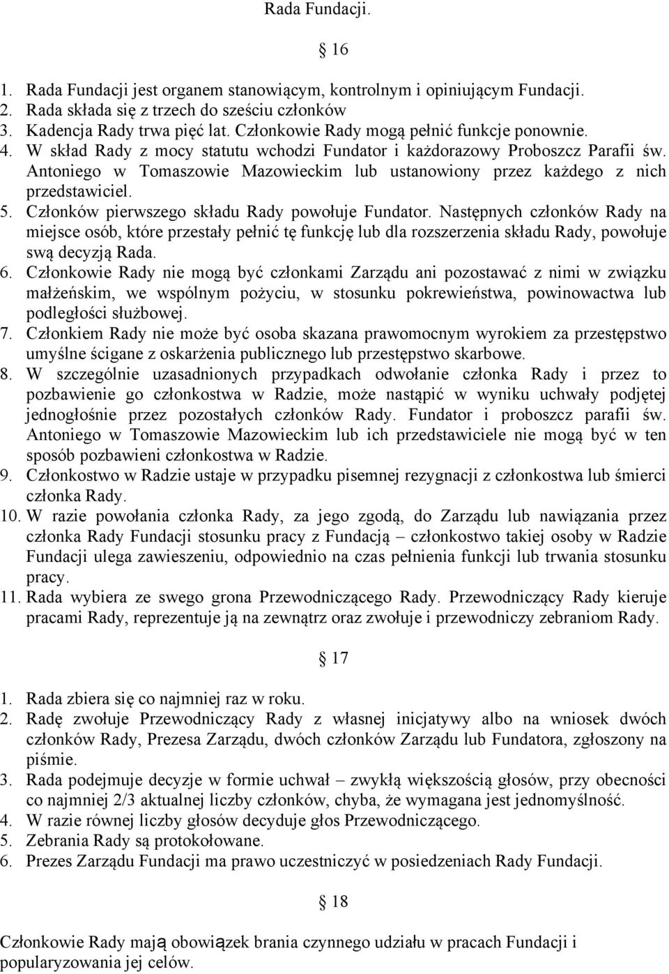 Antoniego w Tomaszowie Mazowieckim lub ustanowiony przez każdego z nich przedstawiciel. 5. Członków pierwszego składu Rady powołuje Fundator.