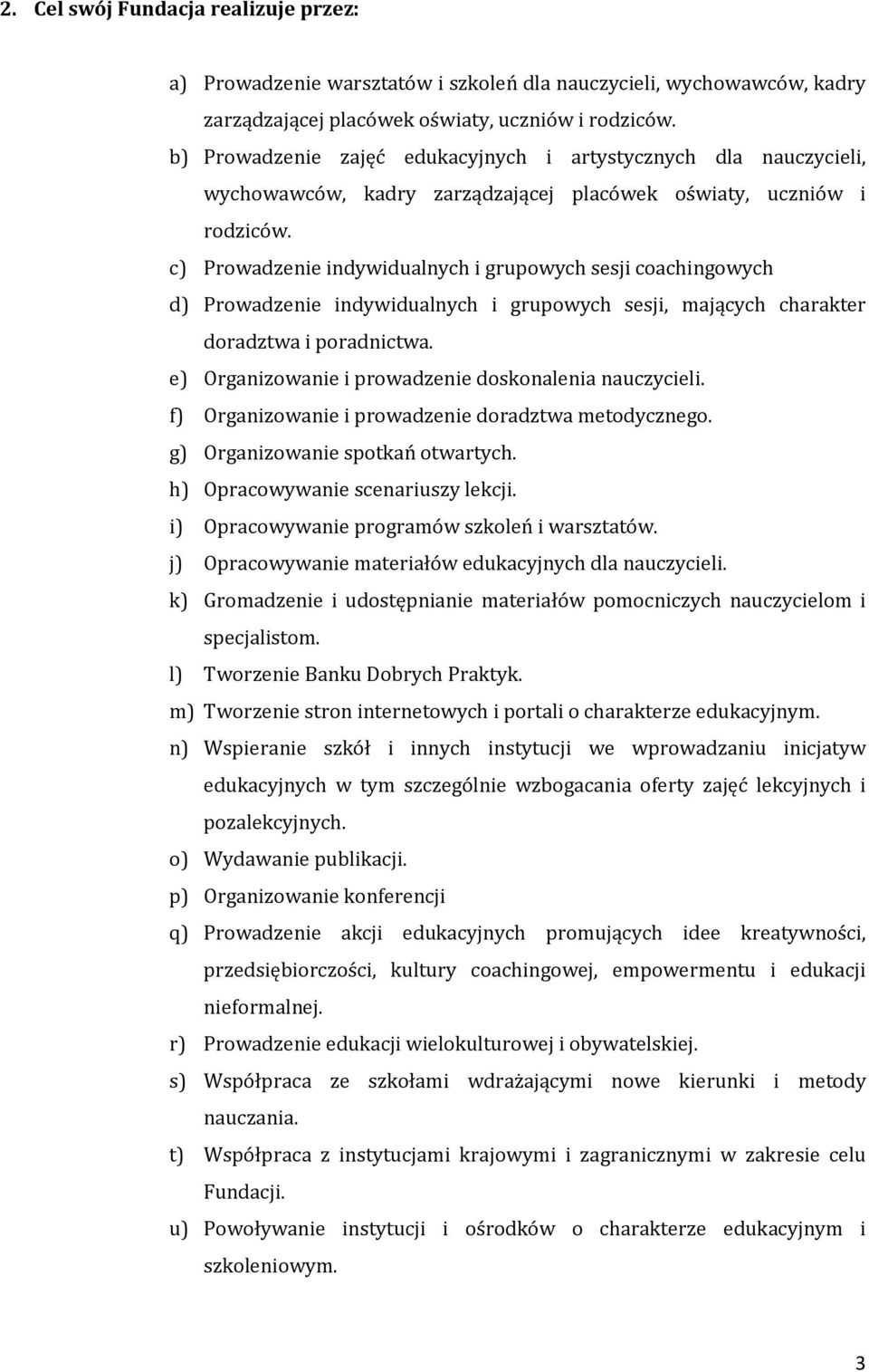 c) Prowadzenie indywidualnych i grupowych sesji coachingowych d) Prowadzenie indywidualnych i grupowych sesji, mających charakter doradztwa i poradnictwa.