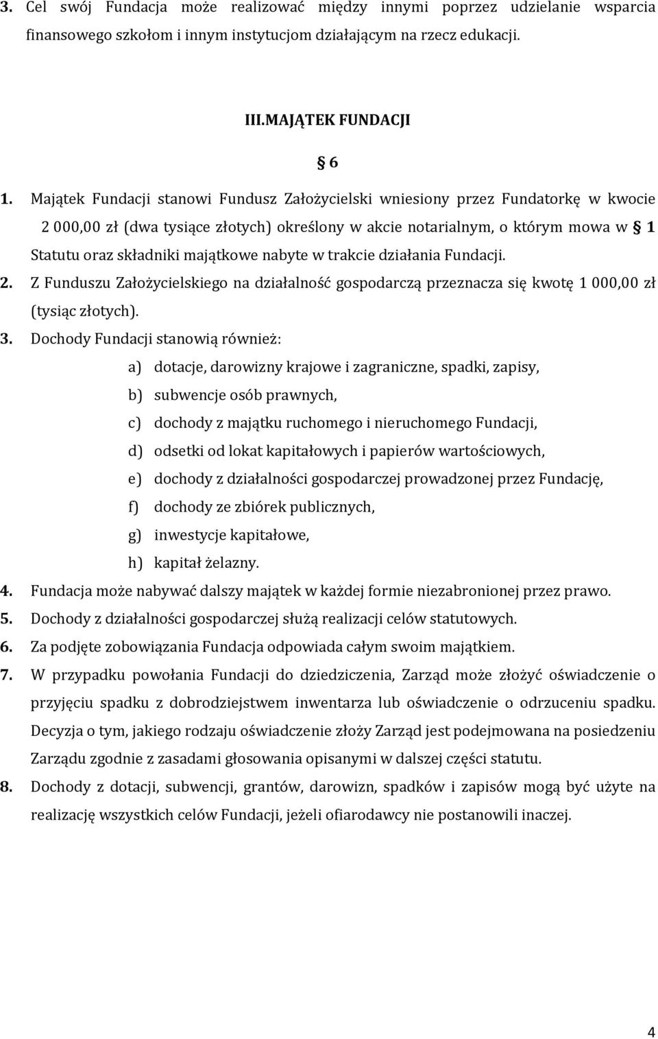 nabyte w trakcie działania Fundacji. 2. Z Funduszu Założycielskiego na działalność gospodarczą przeznacza się kwotę 1000,00 zł (tysiąc złotych). 3.