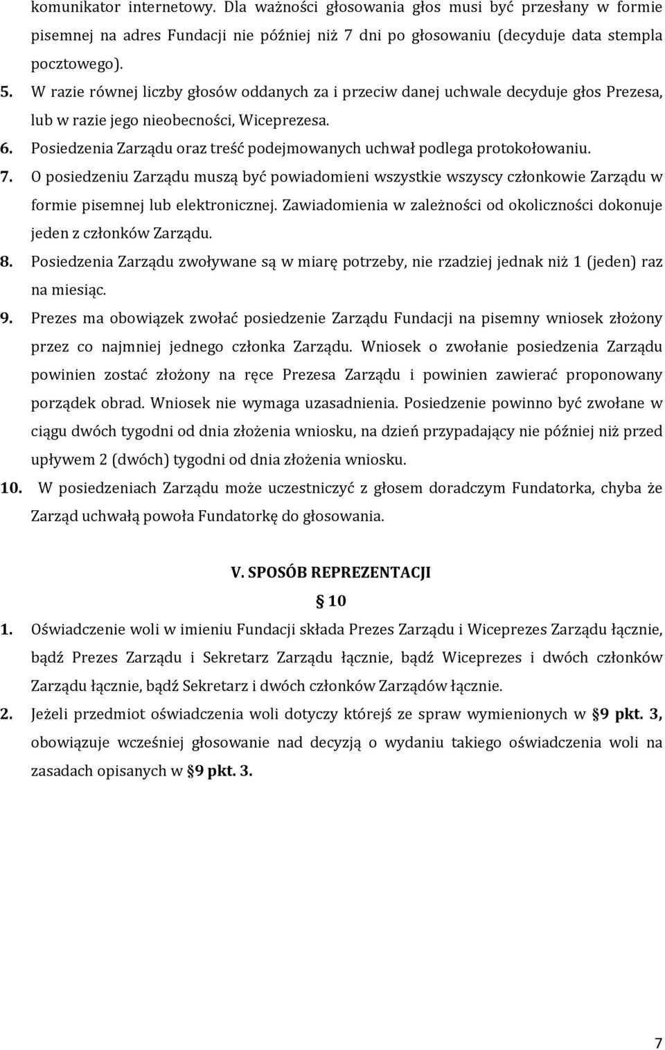 Posiedzenia Zarządu oraz treść podejmowanych uchwał podlega protokołowaniu. 7. O posiedzeniu Zarządu muszą być powiadomieni wszystkie wszyscy członkowie Zarządu w formie pisemnej lub elektronicznej.
