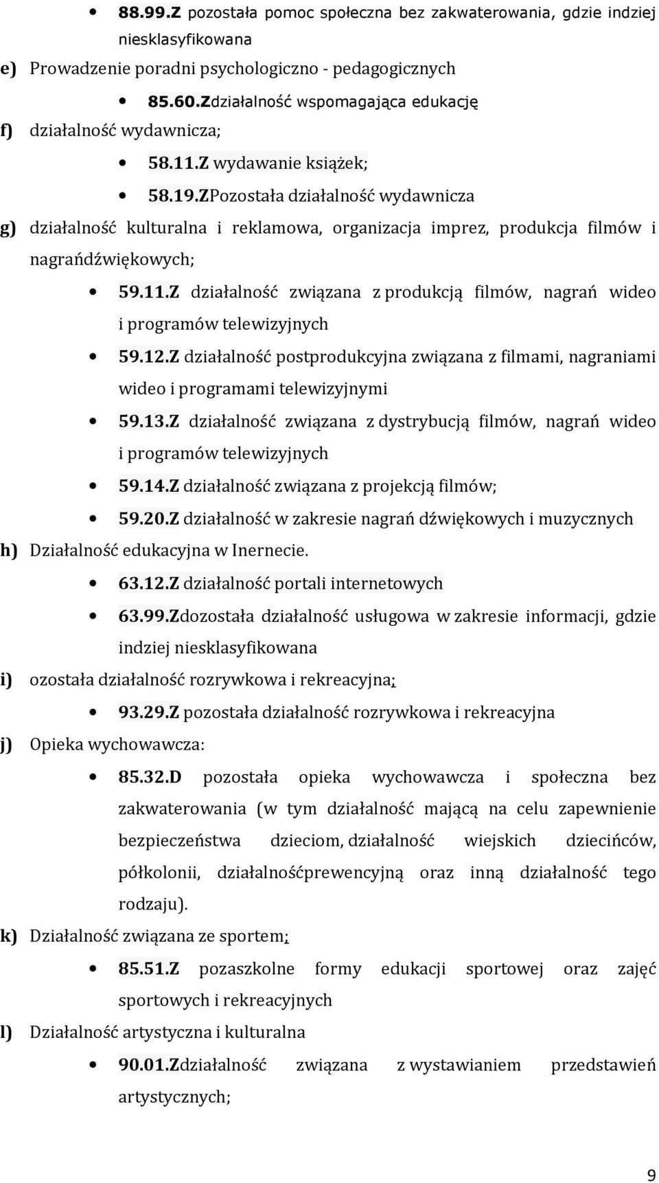 ZPozostała działalność wydawnicza g) działalność kulturalna i reklamowa, organizacja imprez, produkcja filmów i nagrańdźwiękowych; 59.11.