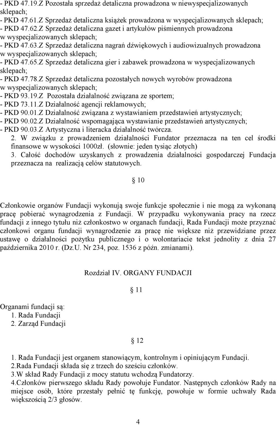 Z Sprzedaż detaliczna nagrań dźwiękowych i audiowizualnych prowadzona w wyspecjalizowanych sklepach; - PKD 47.65.