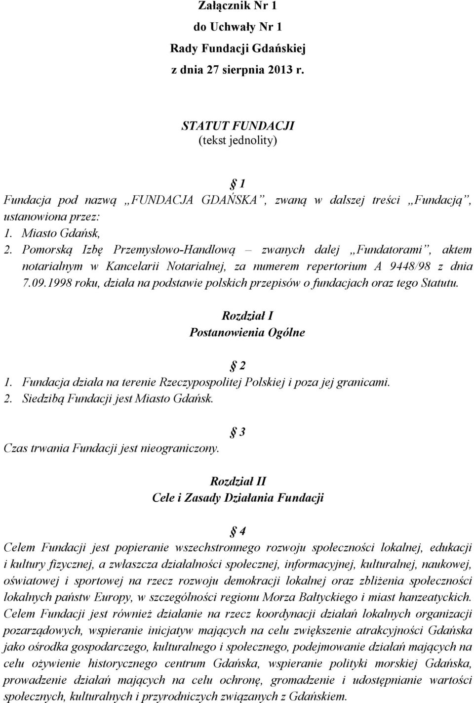 Pomorską Izbę Przemysłowo-Handlową zwanych dalej Fundatorami, aktem notarialnym w Kancelarii Notarialnej, za numerem repertorium A 9448/98 z dnia 7.09.