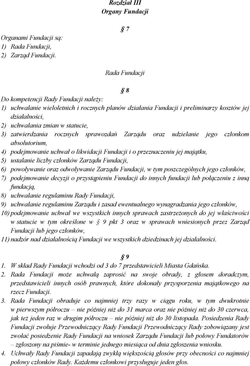 zatwierdzania rocznych sprawozdań Zarządu oraz udzielanie jego członkom absolutorium, 4) podejmowanie uchwał o likwidacji Fundacji i o przeznaczeniu jej majątku, 5) ustalanie liczby członków Zarządu
