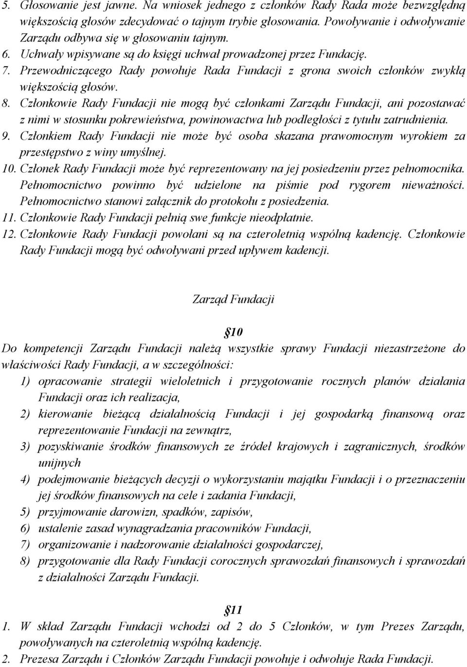 Przewodniczącego Rady powołuje Rada Fundacji z grona swoich członków zwykłą większością głosów. 8.