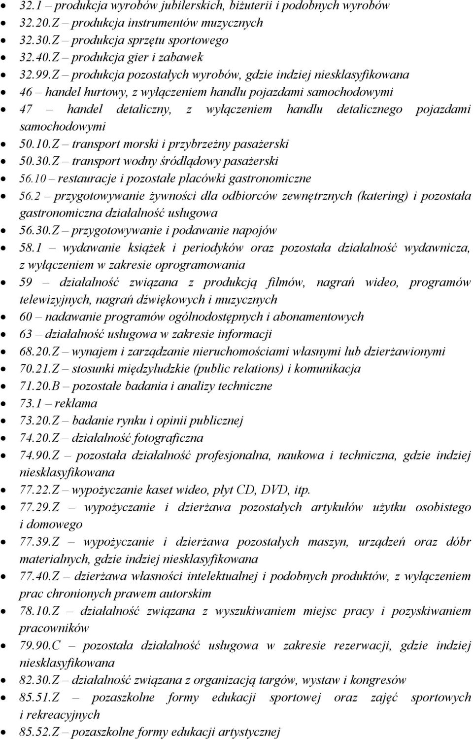 samochodowymi 50.10.Z transport morski i przybrzeżny pasażerski 50.30.Z transport wodny śródlądowy pasażerski 56.10 restauracje i pozostałe placówki gastronomiczne 56.