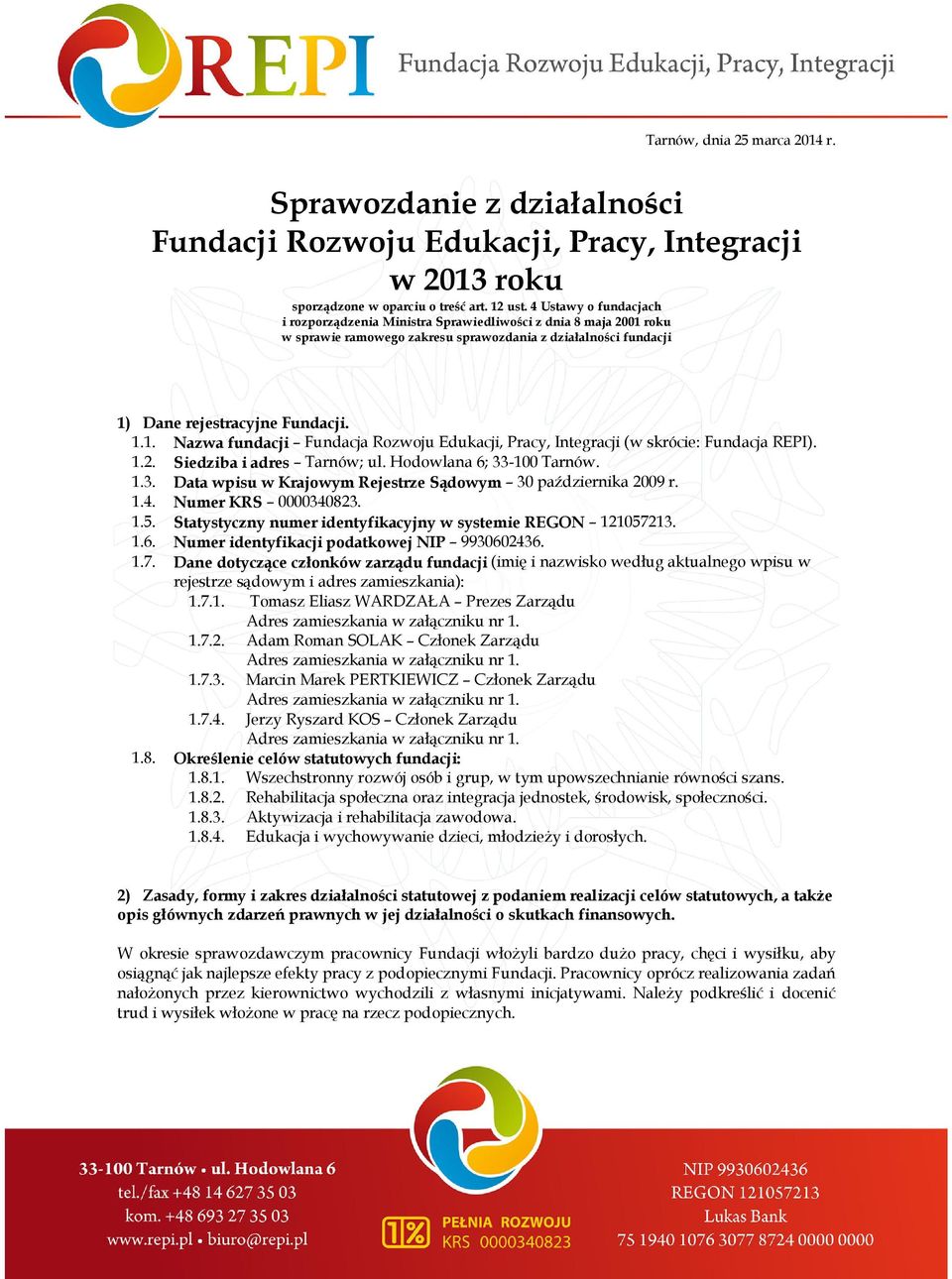 1.2. Siedziba i adres Tarnów; ul. Hodowlana 6; 33-100 Tarnów. 1.3. Data wpisu w Krajowym Rejestrze Sądowym 30 października 2009 r. 1.4. Numer KRS 0000340823. 1.5.