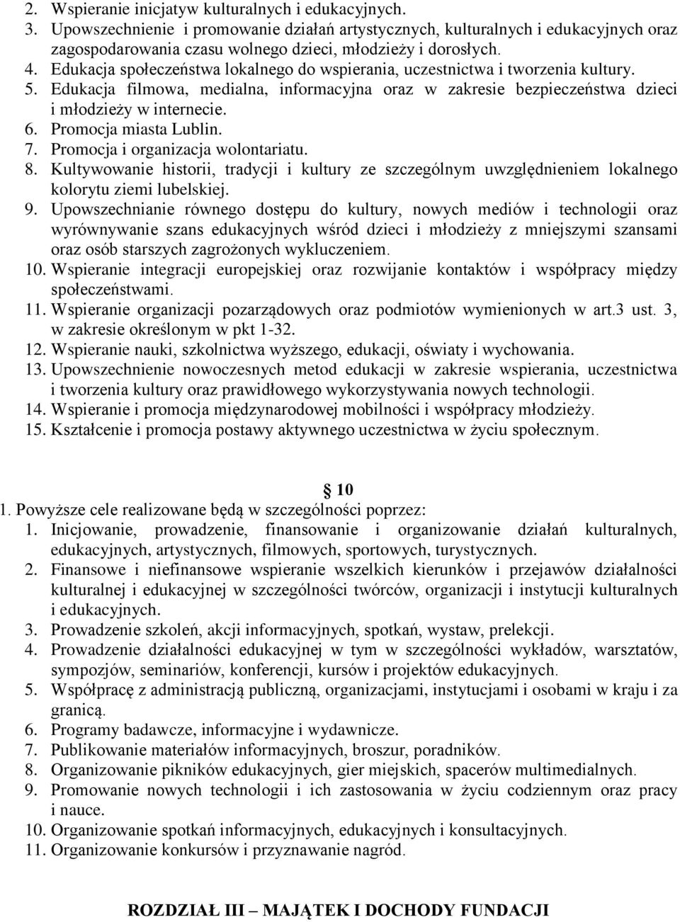 Edukacja społeczeństwa lokalnego do wspierania, uczestnictwa i tworzenia kultury. 5. Edukacja filmowa, medialna, informacyjna oraz w zakresie bezpieczeństwa dzieci i młodzieży w internecie. 6.