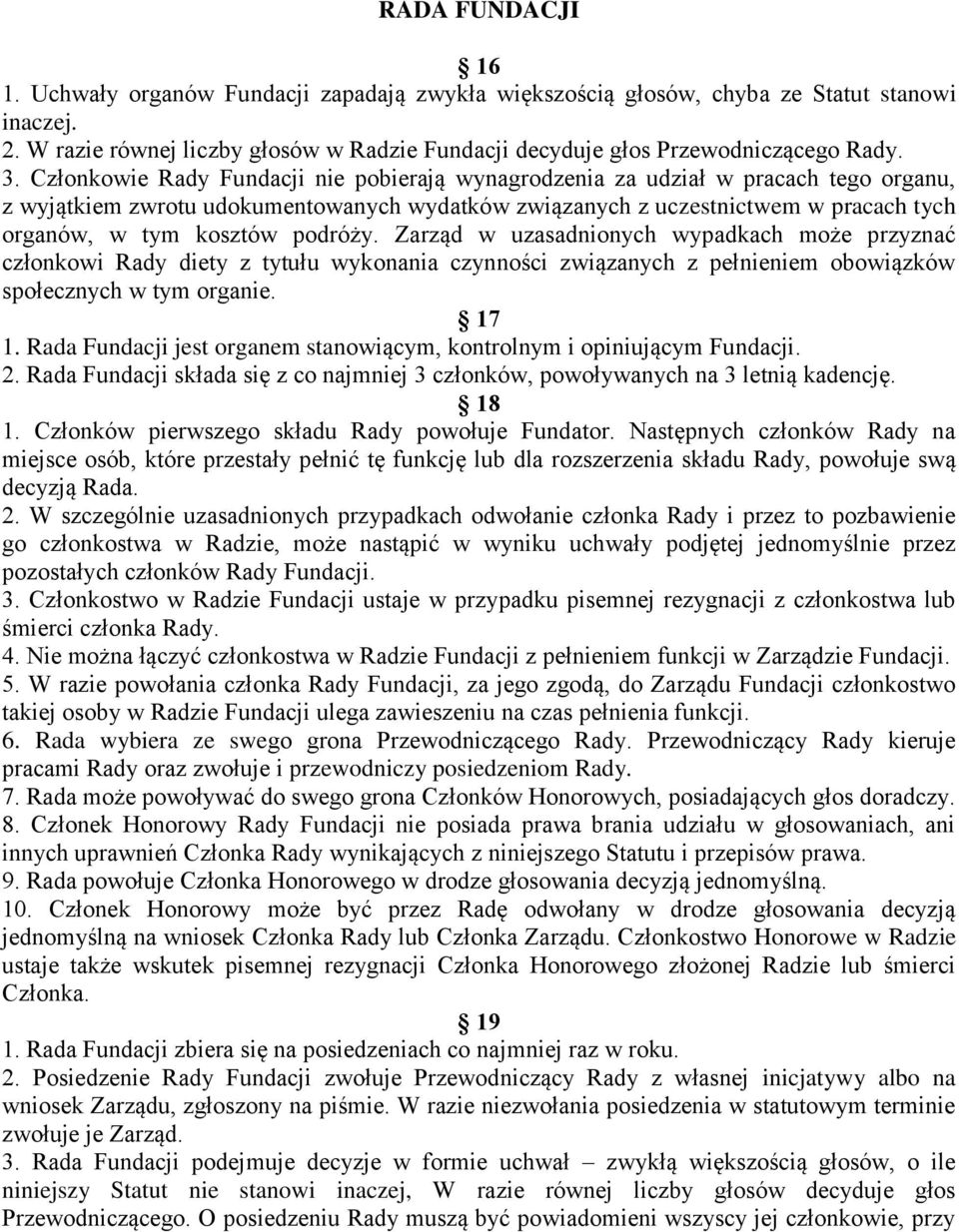 podróży. Zarząd w uzasadnionych wypadkach może przyznać członkowi Rady diety z tytułu wykonania czynności związanych z pełnieniem obowiązków społecznych w tym organie. 17 1.