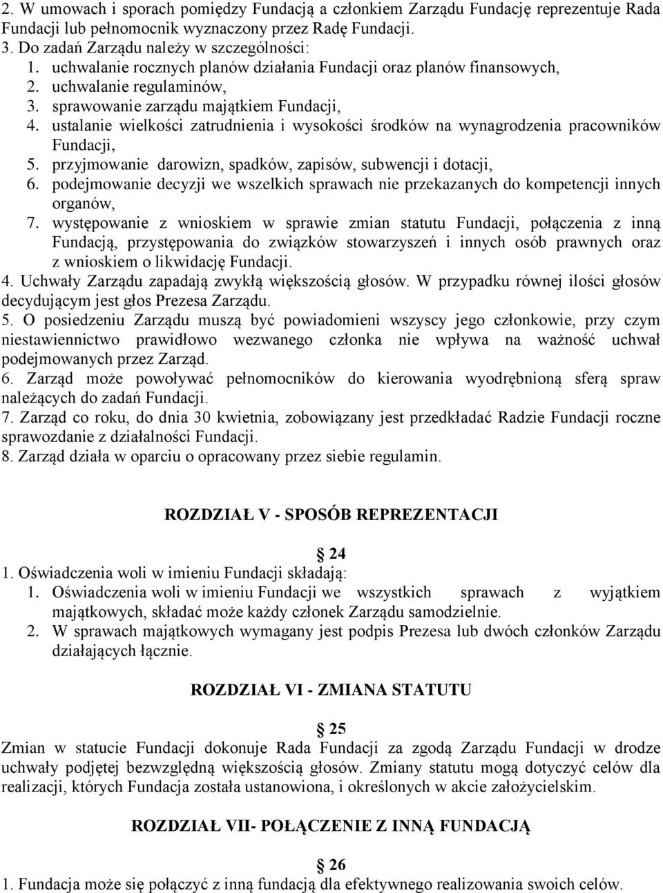 ustalanie wielkości zatrudnienia i wysokości środków na wynagrodzenia pracowników Fundacji, 5. przyjmowanie darowizn, spadków, zapisów, subwencji i dotacji, 6.