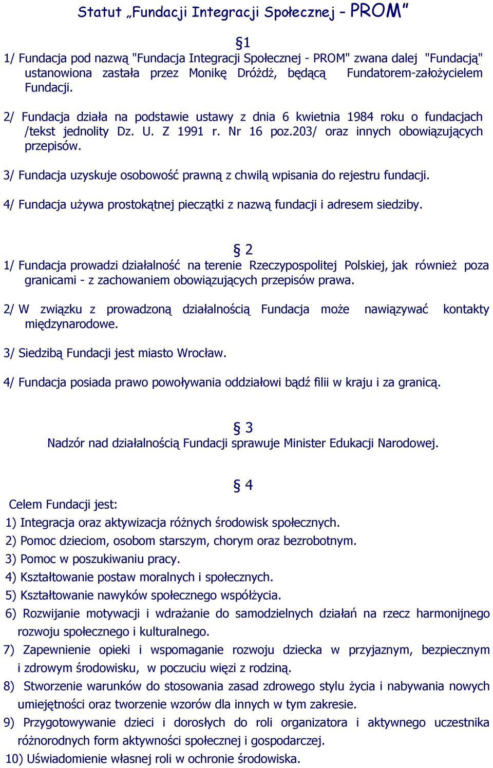 3/ Fundacja uzyskuje osobowość prawną z chwilą wpisania do rejestru fundacji. 4/ Fundacja używa prostokątnej pieczątki z nazwą fundacji i adresem siedziby.