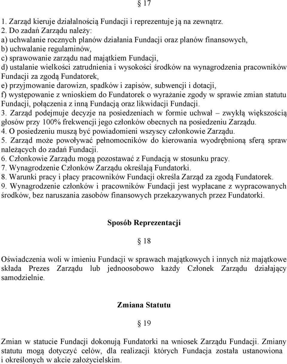 zatrudnienia i wysokości środków na wynagrodzenia pracowników Fundacji za zgodą Fundatorek, e) przyjmowanie darowizn, spadków i zapisów, subwencji i dotacji, f) występowanie z wnioskiem do Fundatorek