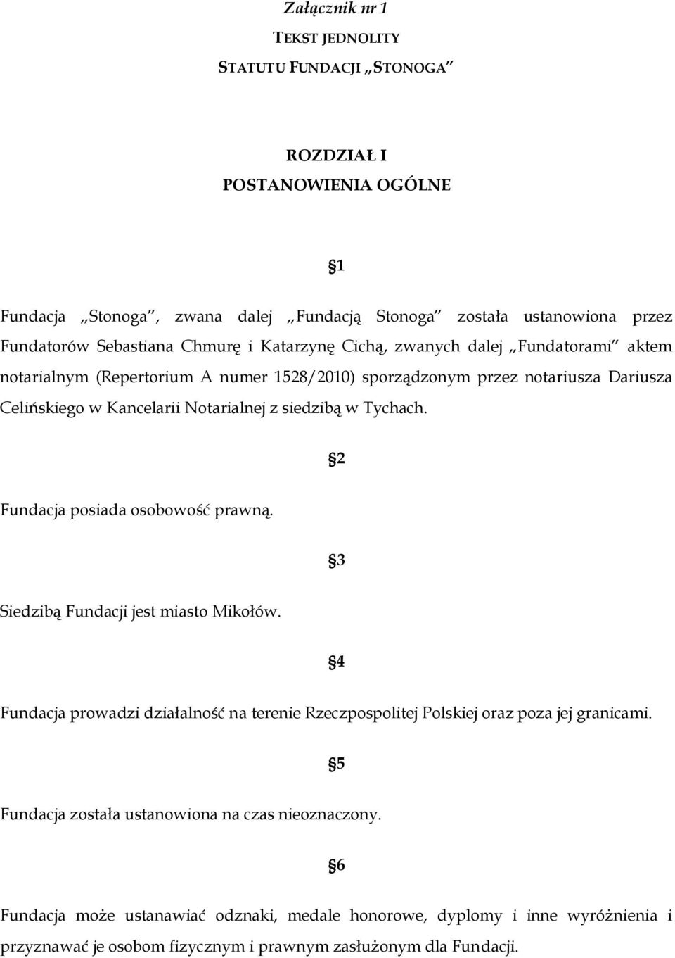 siedzibą w Tychach. 2 Fundacja psiada sbwść prawną. 3 Siedzibą Fundacji jest miast Mikłów. 4 Fundacja prwadzi działalnść na terenie Rzeczpsplitej Plskiej raz pza jej granicami.