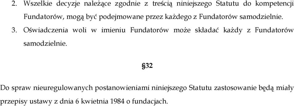 Oświadczenia wli w imieniu Fundatrów mże składać każdy z Fundatrów samdzielnie.