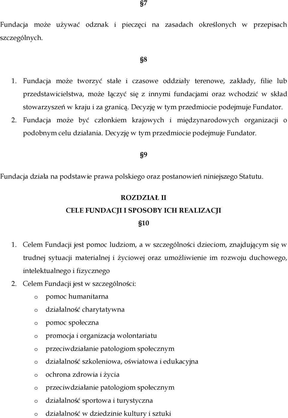 Decyzję w tym przedmicie pdejmuje Fundatr. 2. Fundacja mże być człnkiem krajwych i międzynardwych rganizacji pdbnym celu działania. Decyzję w tym przedmicie pdejmuje Fundatr.