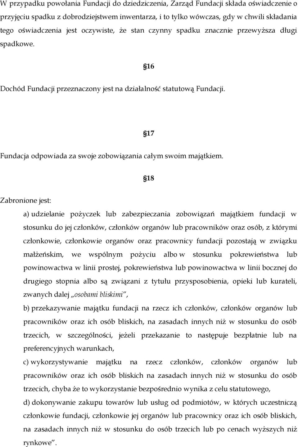 18 Zabrnine jest: a) udzielanie pżyczek lub zabezpieczania zbwiązań majątkiem fundacji w stsunku d jej człnków, człnków rganów lub pracwników raz sób, z którymi człnkwie, człnkwie rganów raz