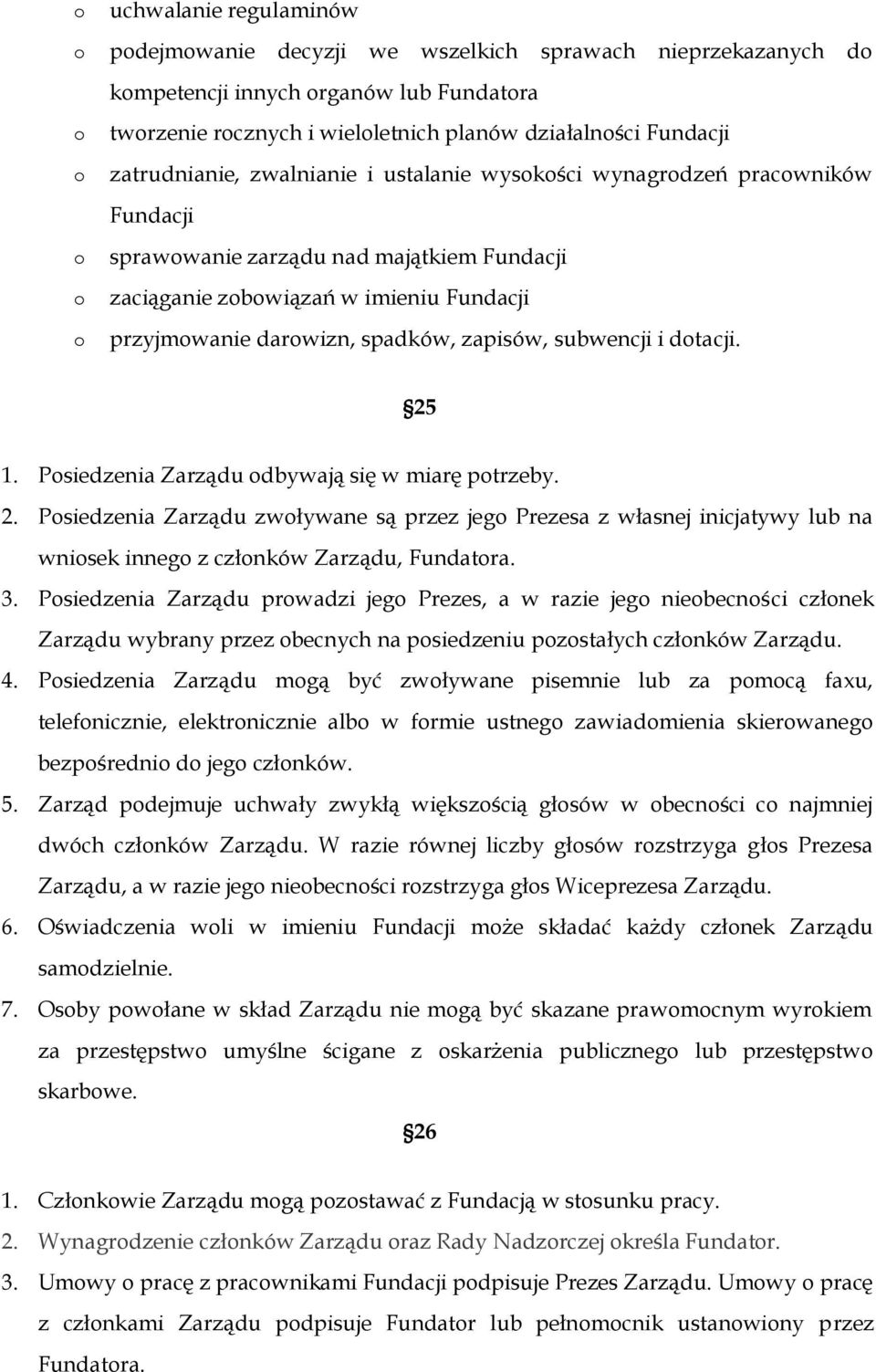 dtacji. 25 1. Psiedzenia Zarządu dbywają się w miarę ptrzeby. 2. Psiedzenia Zarządu zwływane są przez jeg Prezesa z własnej inicjatywy lub na wnisek inneg z człnków Zarządu, Fundatra. 3.