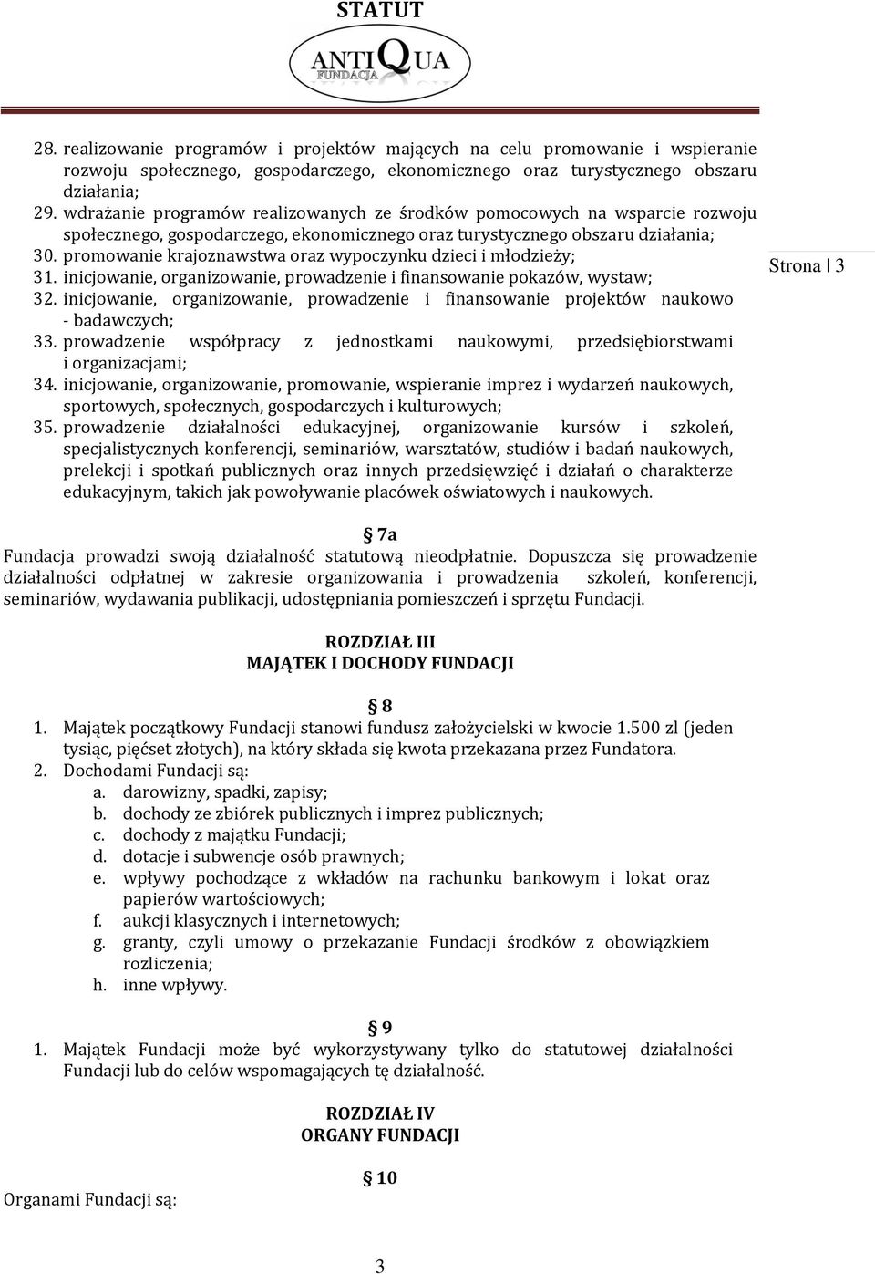 promowanie krajoznawstwa oraz wypoczynku dzieci i młodzieży; 31. inicjowanie, organizowanie, prowadzenie i finansowanie pokazów, wystaw; 32.