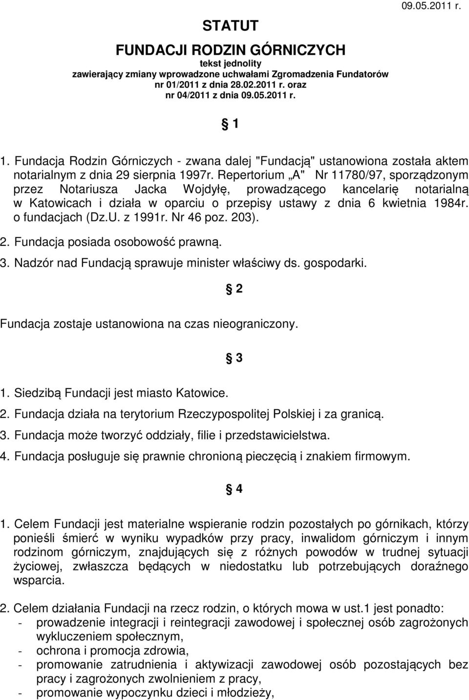 Repertorium A" Nr 11780/97, sporządzonym przez Notariusza Jacka Wojdyłę, prowadzącego kancelarię notarialną w Katowicach i działa w oparciu o przepisy ustawy z dnia 6 kwietnia 1984r. o fundacjach (Dz.