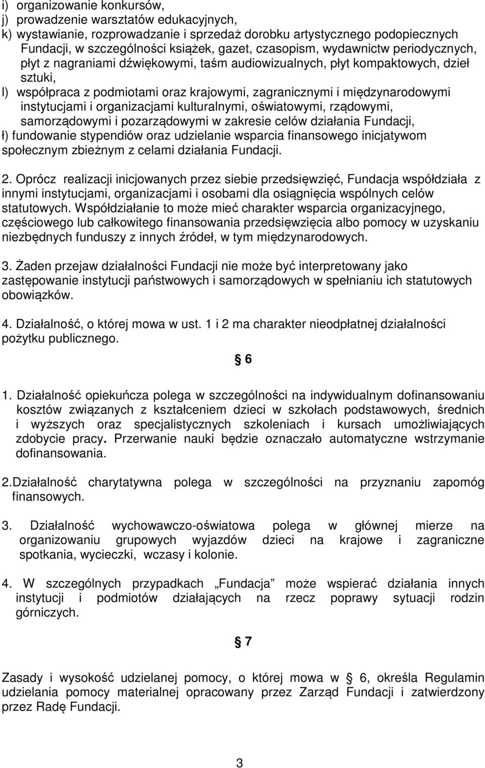 instytucjami i organizacjami kulturalnymi, oświatowymi, rządowymi, samorządowymi i pozarządowymi w zakresie celów działania Fundacji, ł) fundowanie stypendiów oraz udzielanie wsparcia finansowego