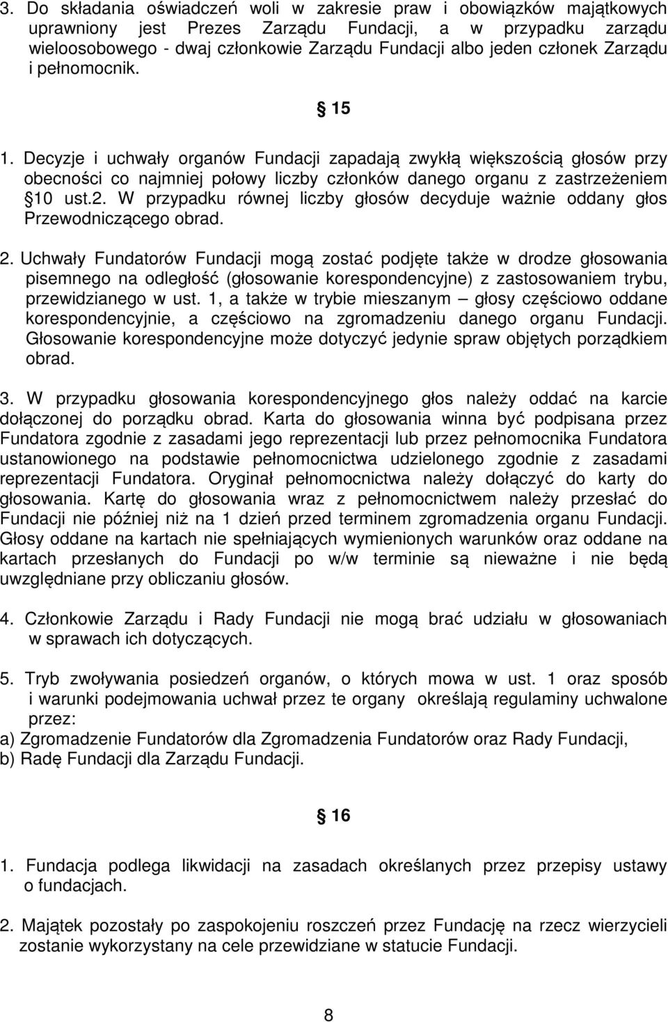 W przypadku równej liczby głosów decyduje ważnie oddany głos Przewodniczącego obrad. 2.