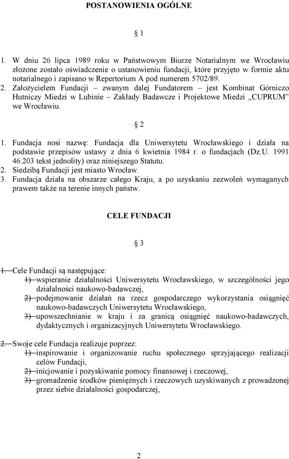 numerem 5702/89. 2. Założycielem Fundacji zwanym dalej Fundatorem jest Kombinat Górniczo Hutniczy Miedzi w Lubinie Zakłady Badawcze i Projektowe Miedzi CUPRUM we Wrocławiu. 2 1.