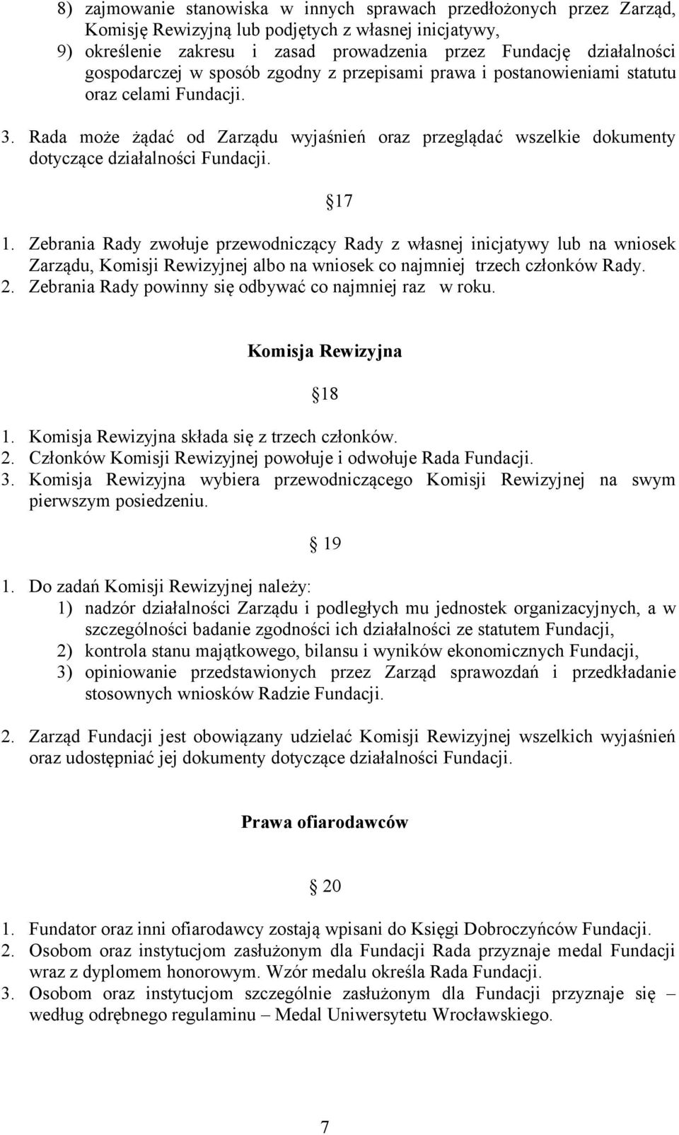 Rada może żądać od Zarządu wyjaśnień oraz przeglądać wszelkie dokumenty dotyczące działalności Fundacji. 17 1.