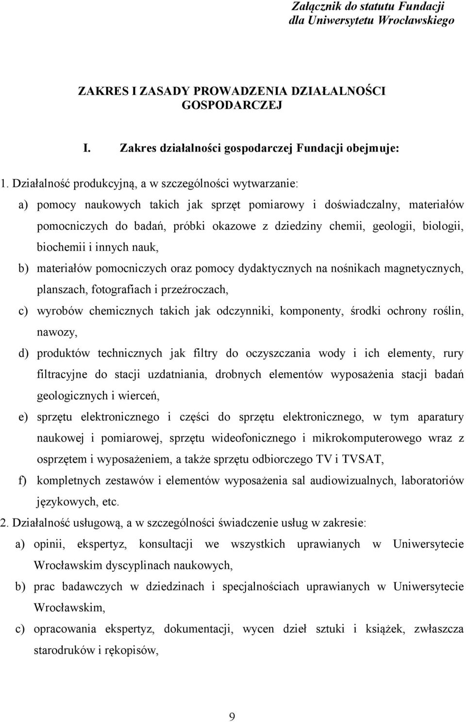 biologii, biochemii i innych nauk, b) materiałów pomocniczych oraz pomocy dydaktycznych na nośnikach magnetycznych, planszach, fotografiach i przeźroczach, c) wyrobów chemicznych takich jak