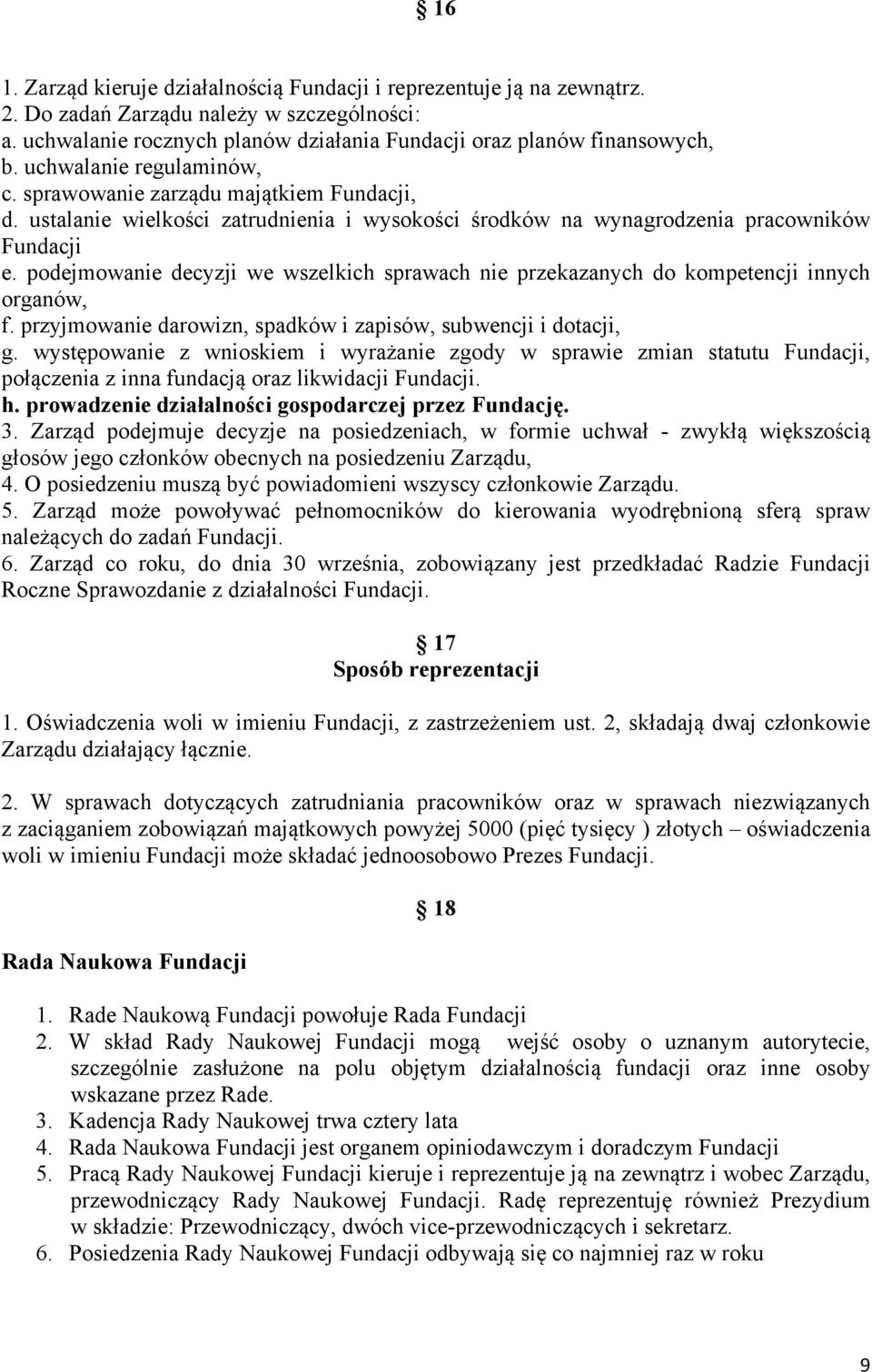 podejmowanie decyzji we wszelkich sprawach nie przekazanych do kompetencji innych organów, f. przyjmowanie darowizn, spadków i zapisów, subwencji i dotacji, g.
