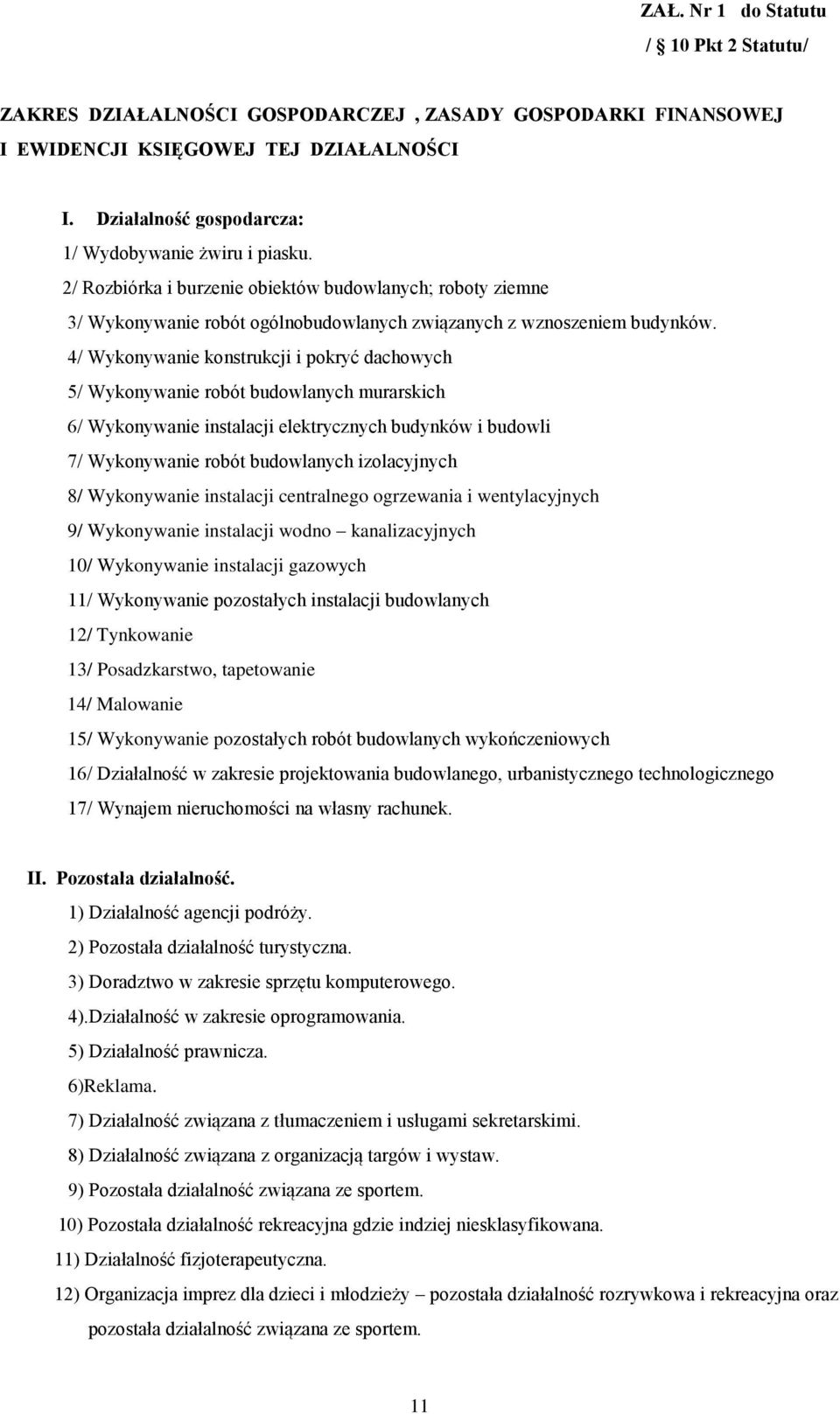 4/ Wykonywanie konstrukcji i pokryć dachowych 5/ Wykonywanie robót budowlanych murarskich 6/ Wykonywanie instalacji elektrycznych budynków i budowli 7/ Wykonywanie robót budowlanych izolacyjnych 8/