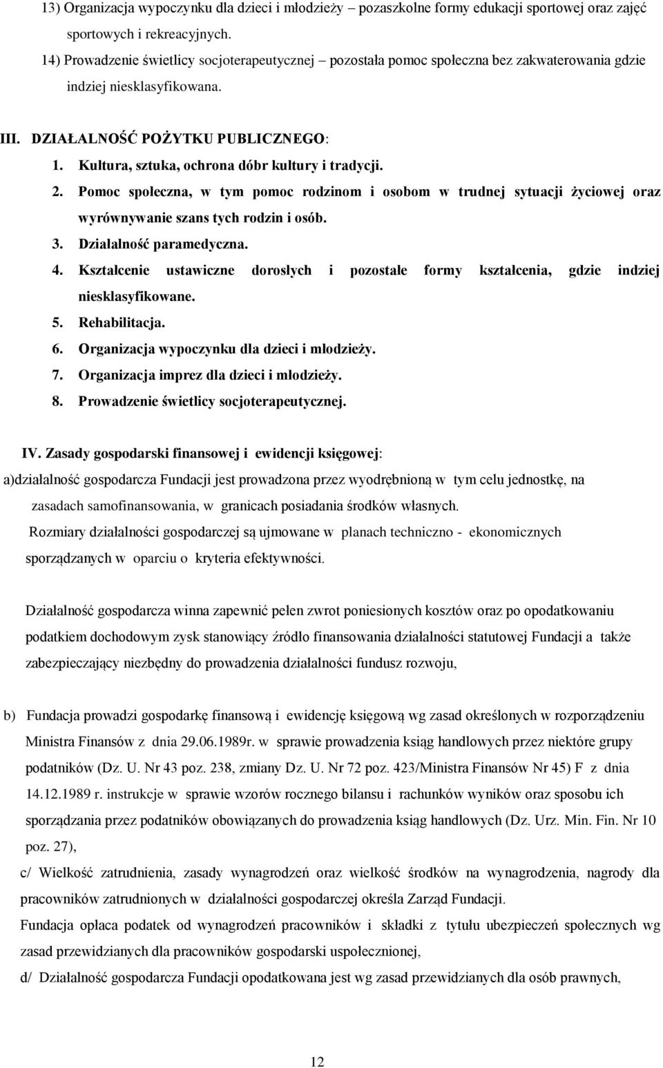 Kultura, sztuka, ochrona dóbr kultury i tradycji. 2. Pomoc społeczna, w tym pomoc rodzinom i osobom w trudnej sytuacji życiowej oraz wyrównywanie szans tych rodzin i osób. 3. Działalność paramedyczna.